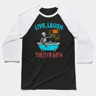 Live Laugh Toaster Bath Skeleton Baseball T-Shirt